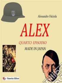 Alex Quarto EpisodioMade in Japan. E-book. Formato EPUB ebook di Alessandro Falciola