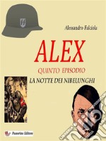 Alex Quinto EpisodioLa notte dei Nibelunghi. E-book. Formato EPUB ebook