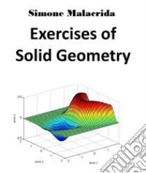 Exercises of Solid Geometry. E-book. Formato EPUB ebook di Simone Malacrida