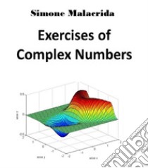 Exercises of Complex Numbers. E-book. Formato EPUB ebook di Simone Malacrida