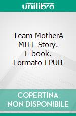 Team MotherA MILF Story. E-book. Formato EPUB ebook