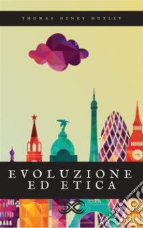 Evoluzione ed etica. E-book. Formato EPUB ebook di Henry Thomas Huxley