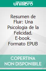 Resumen de Fluir: Una Psicologia de la Felicidad. E-book. Formato EPUB ebook