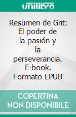 Resumen de Grit: El poder de la pasión y la perseverancia. E-book. Formato EPUB