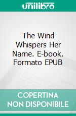 The Wind Whispers Her Name. E-book. Formato EPUB ebook