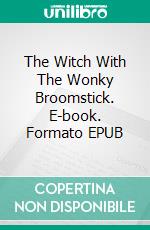 The Witch With The Wonky Broomstick. E-book. Formato EPUB ebook di Sam Cairns