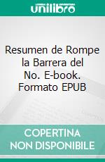 Resumen de Rompe la Barrera del No. E-book. Formato EPUB ebook