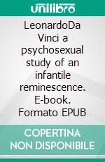 LeonardoDa Vinci a psychosexual study of an infantile reminescence. E-book. Formato EPUB ebook di FREUD SIGMUND