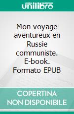 Mon voyage aventureux en Russie communiste. E-book. Formato EPUB ebook di Madeleine Pelletier