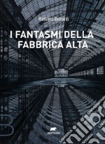 I fantasmi della Fabbrica Alta. E-book. Formato EPUB ebook