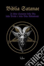 La Biblia Satanae: La Bibbia SatanicaIl Libro Satanico della Via, della Verità e della Vita Abbondante. E-book. Formato EPUB ebook