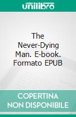 The Never-Dying Man. E-book. Formato EPUB ebook di V.M. Sang