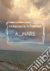 A_mare. E-book. Formato EPUB ebook di Annamaria Schettino