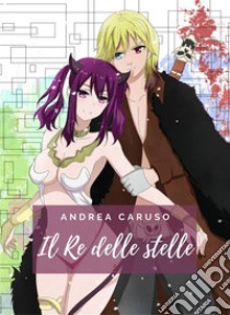 Il re delle stelle. E-book. Formato EPUB ebook di Andrea Caruso