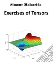 Exercises of Tensors. E-book. Formato EPUB ebook di Simone Malacrida