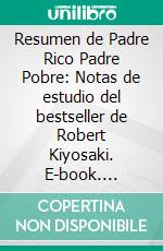 Resumen de Padre Rico Padre Pobre: Notas de estudio del bestseller de Robert Kiyosaki. E-book. Formato EPUB