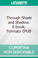 Through Shade and Shadow. E-book. Formato EPUB ebook di Natalie J. Case