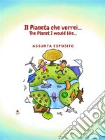 Il Pianeta che vorrei...The Planet I would like…. E-book. Formato EPUB ebook