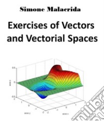 Exercises of Vectors and Vectorial Spaces. E-book. Formato EPUB ebook di Simone Malacrida