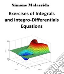 Exercises of Integrals and Integro-Differentials Equations. E-book. Formato EPUB ebook di Simone Malacrida