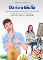 Dario e GiuliaCome una coppia qualsiasi ha battuto la crisi. E-book. Formato EPUB