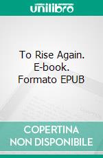 To Rise Again. E-book. Formato EPUB ebook