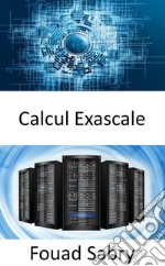 Calcul ExascaleLa capacité d&apos;effectuer un milliard de milliards d&apos;opérations en une seule seconde. E-book. Formato EPUB ebook