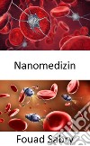 NanomedizinDie Anwendung der Nanotechnologie, um auf verschiedenen Ebenen mit DNA, Proteinen, Geweben, Zellen oder Blut in Organen zu interagieren. E-book. Formato EPUB ebook