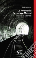 La rivolta del ferroviere Mazzei (matricola 424733). E-book. Formato EPUB ebook