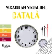 Vocabulari visual del catalàLes hores, els colors, la família, la casa. E-book. Formato EPUB ebook di Paula Igel