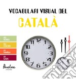 Vocabulari visual del catalàLes hores, els colors, la família, la casa. E-book. Formato EPUB ebook