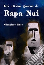 Gli ultimi giorni di Rapa Nui. E-book. Formato EPUB