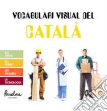 Vocabulari visual del catalàEls oficis, els estris, les mesures, la tecnologia. E-book. Formato EPUB ebook di Parolas Languages