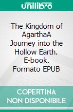 The Kingdom of AgarthaA Journey into the Hollow Earth. E-book. Formato EPUB ebook di Alexandre Saint-yves D'alveydre