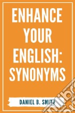 Enhance Your English: Synonyms. E-book. Formato EPUB ebook