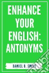 Enhance Your English: Antonyms. E-book. Formato EPUB ebook