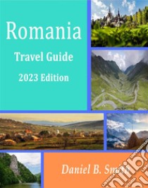 Romania Basic Travel Guide: 2023 Edition. E-book. Formato EPUB ebook di Daniel B. Smith