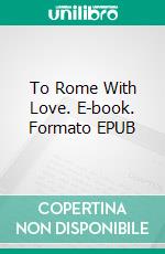 To Rome With Love. E-book. Formato EPUB ebook