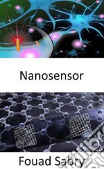 NanosensorDesarrollar nanosensores inteligentes en red para iluminar la química del cerebro y detectar temprano el cáncer. E-book. Formato EPUB ebook