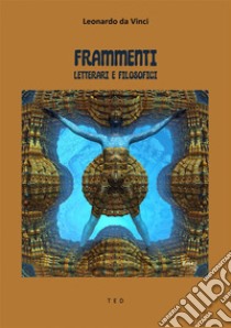 Frammenti letterari e filosofici. E-book. Formato EPUB ebook di Leonardo da Vinci