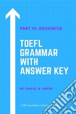 TOEFL Grammar With Answer Key Part III: Advanced. E-book. Formato EPUB ebook