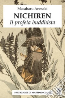 Nichiren - Il profeta buddhista. E-book. Formato EPUB ebook di Masaharu Anesaki