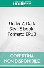 Under A Dark Sky. E-book. Formato EPUB ebook di Johan M. Dahlgren