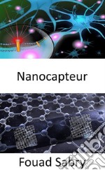 NanocapteurDévelopper des nanocapteurs intelligents en réseau pour éclairer la chimie du cerveau et détecter précocement le cancer. E-book. Formato EPUB ebook