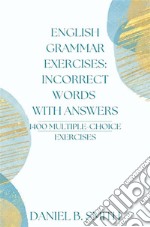 English Grammar Exercises: Incorrect Words With Answers. E-book. Formato EPUB ebook