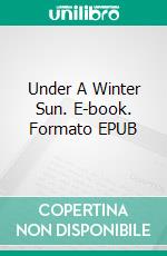 Under A Winter Sun. E-book. Formato EPUB ebook di Johan M. Dahlgren