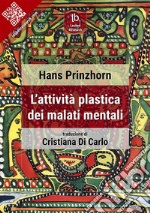 L&apos;attività plastica dei malati mentali. E-book. Formato EPUB ebook