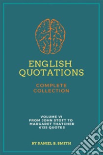 English Quotations Complete Collection: Volume VI. E-book. Formato EPUB ebook di Daniel B. Smith