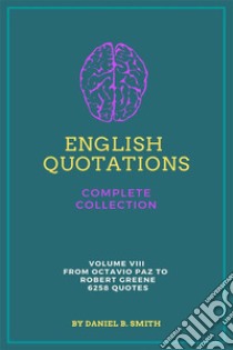 English Quotations Complete Collection: Volume VIII. E-book. Formato EPUB ebook di Daniel B. Smith