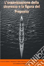 L’organizzazione della sicurezza e la figura del Preposto. E-book. Formato EPUB ebook